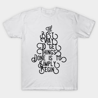 the best way to get things done is to simply begin T-Shirt